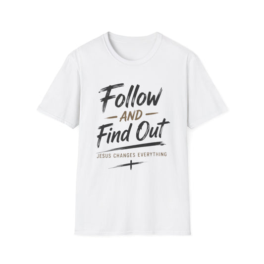 Follow and Find Out T-Shirt — 'Jesus Changes Everything' Christian Faith Tee